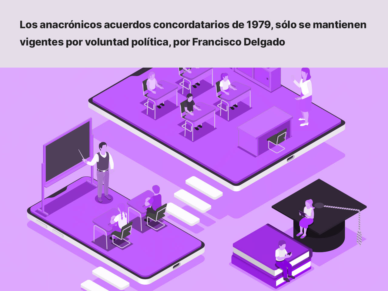 Los anacrónicos acuerdos concordatarios de 1979, sólo se mantienen vigentes por voluntad política · por Francisco Delgado