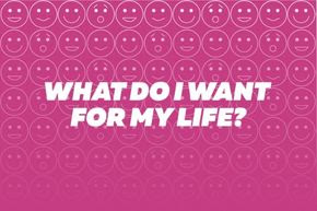 Question: What do I want for my life?