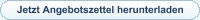 Jetzt Angebotszettel herunterladen Jetzt Angebotszettel herunterladen