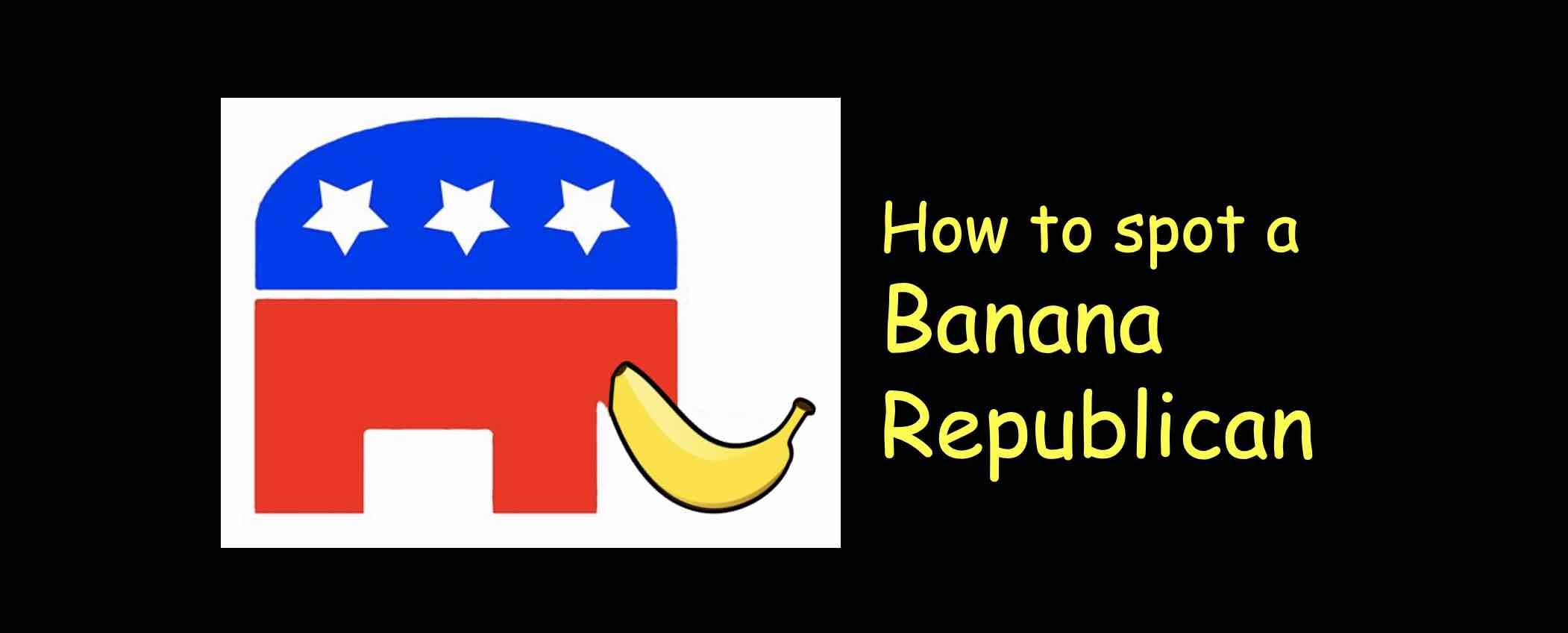 How to spot a Banana Republican