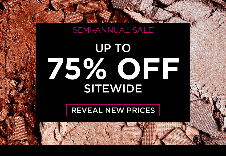 SEMI-ANNUAL SALE. UP TO 75% OFF SITEWIDE