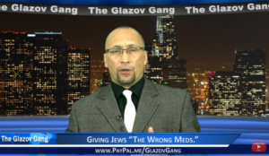 Glazov Moment: Giving Jews “The Wrong Meds”