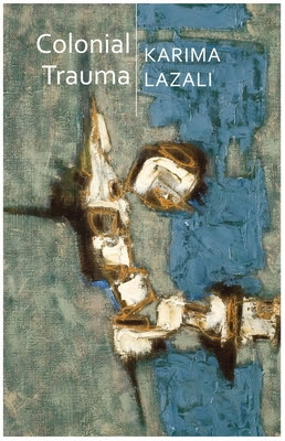 Colonial Trauma: A Study of the Psychic and Political Consequences of Colonial Oppression in Algeria PDF