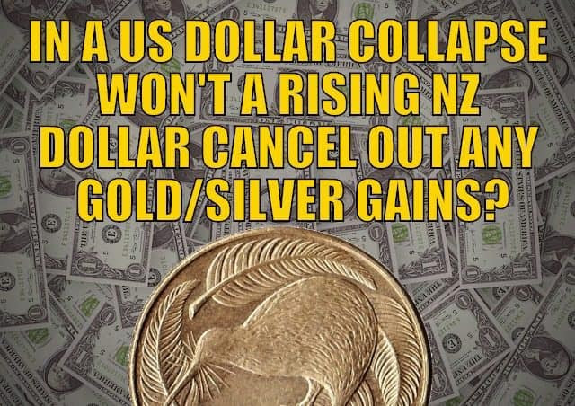 In a US Dollar Collapse Won't The Rising NZ Dollar Cancel Out Any Gold_Silver Gains_