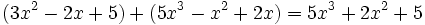 (3x^2 - 2x + 5 ) + ( 5x^3 - x^2 + 2x ) = 5x^3+2x^2+5 ;!