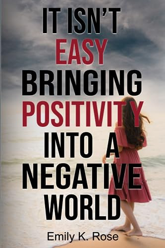 It isn't EASY bringing POSITIVITY into a negative world