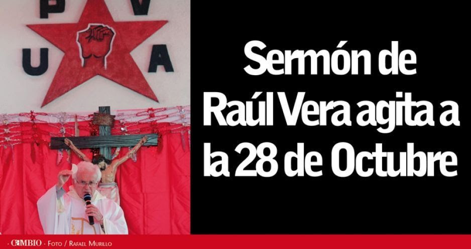 Sermón de Raúl Vera agita a la 28 de Octubre