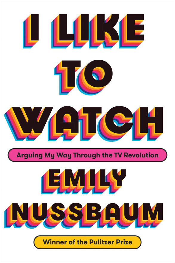 I Like to Watch by Emily Nussbaum