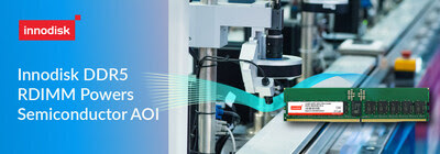 Innodisk DDR5 RDIMM Powers Semiconductor Automatic Optical Inspection Innodisk DDR5 RDIMM Powers Semiconductor Automatic Optical Inspection