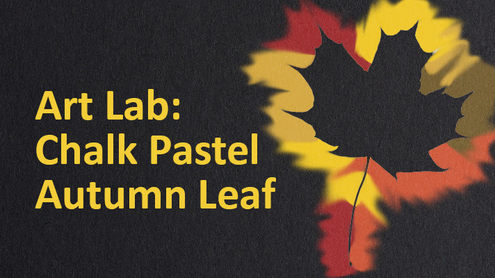 A black background with an autumn leaf design and yellow text that reads Art Lab: Chalk Pastel Autumn Leaf