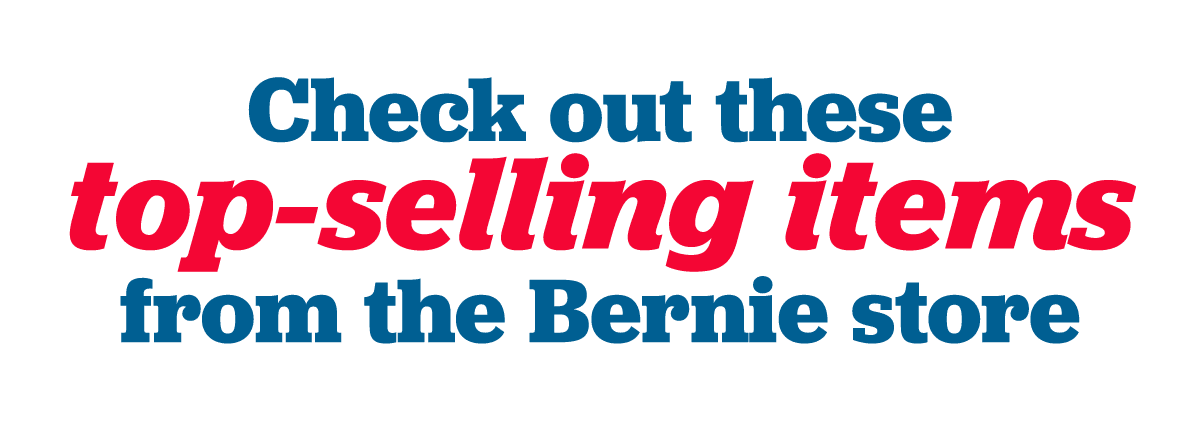Check out some of our best-selling items at the Bernie store