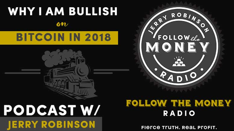 Why I Am Bullish on Bitcoin in 2018: Jerry Robinson Podcast