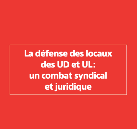 La Défense des locaux des UD et UL : un combat syndical et juridique
