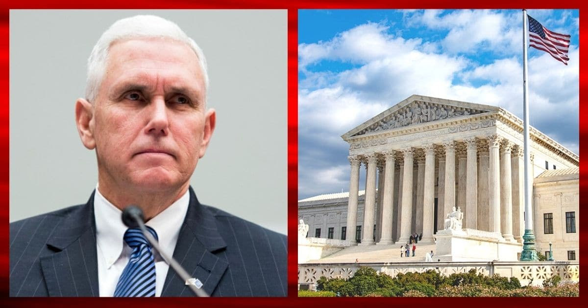 Mike Pence Drops Bombshell On Supreme Court - Liberals Are Losing Their Minds Over This
