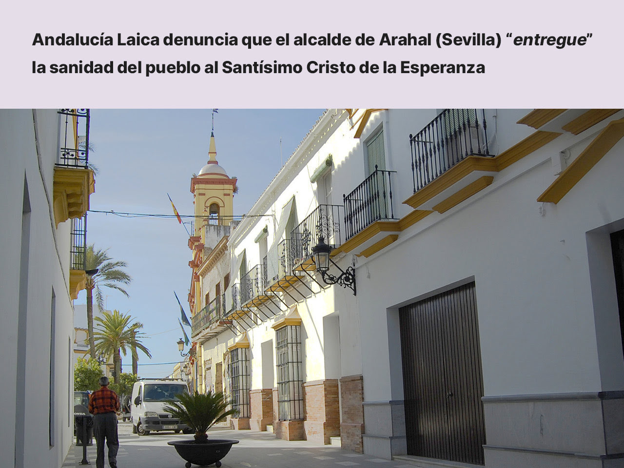 Andalucía Laica denuncia que el alcalde de Arahal (Sevilla) “entregue” la sanidad del pueblo al Santísimo Cristo de la Esperanza