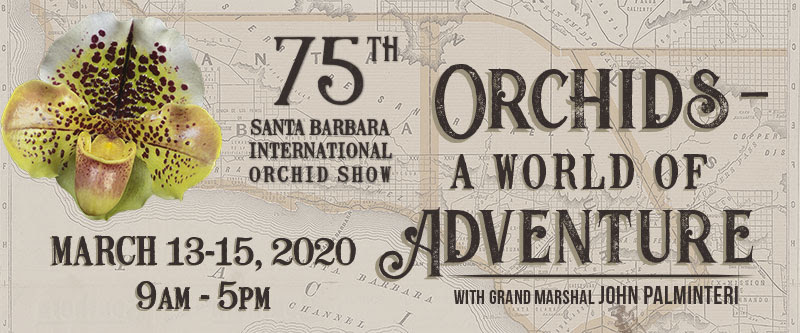 75th Santa Barbara International Orchid Show - Orchids A World of Adventure - March 13-15, 2020