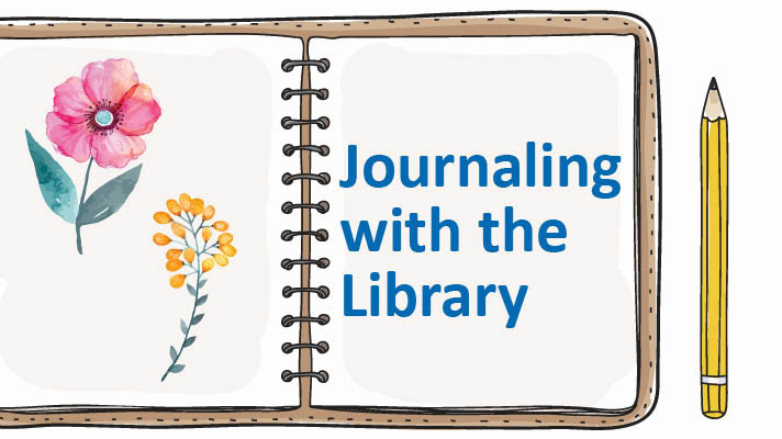 An illustration of an open journal with white paper and a brown cover. On the left are illustrated pink and yellow flowers. On the right page is blue text that reads Journaling with the Library. Laying beside the open book on the right is an illustrated sharpened yellow pencil. 