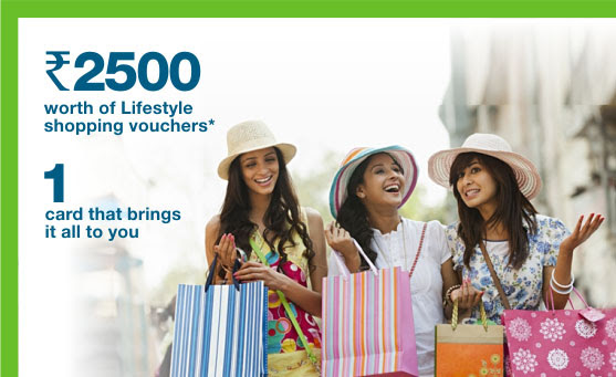 RS. 2500 worth of lifestyle shopping vouchers*,1 card that brings it all to you