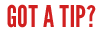 Got A Tip?