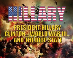 President Hillary Clinton… World War III… and the Deep State