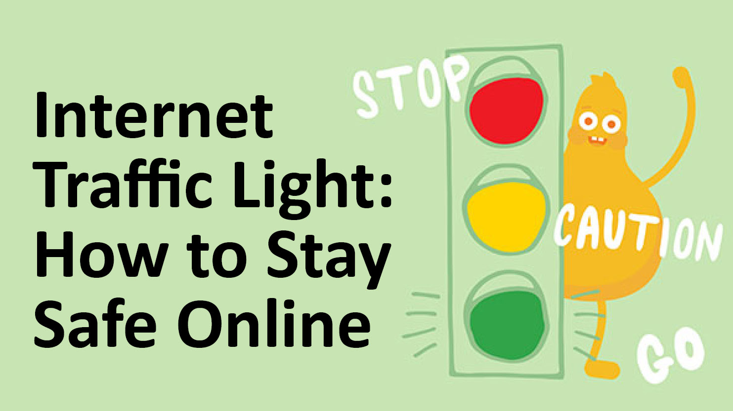 A green background with an illustrated figure, and a red, yellow and green traffic light. Black text reads Internet Traffic Light: How to Stay Safe Online