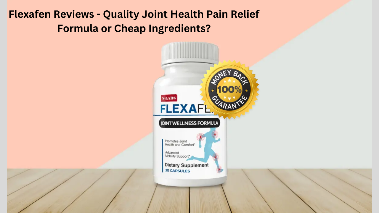 Flexafen Reviews - Quality Joint Health Pain Relief Formula or Cheap  Ingredients?