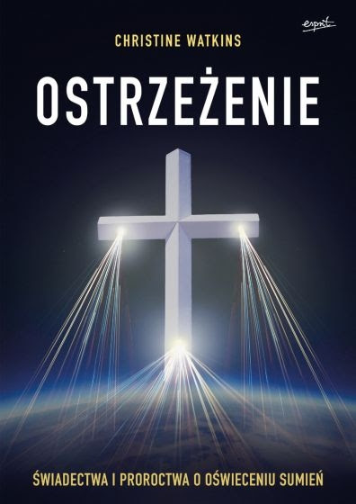 Ostrzeżenie. Świadectwa i proroctwa o oświeceniu sumień | Christine Watkins (książka) - Księgarnia znak.com.pl
