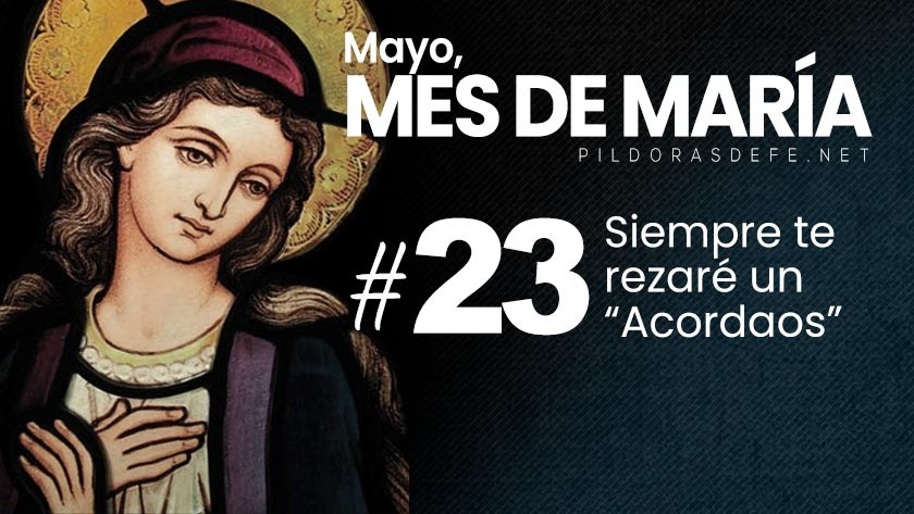 Mayo, mes de María. Día 23: Un Acordaos para invocar a la Virgen