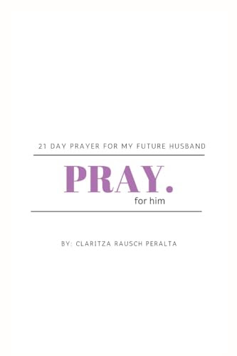 Pray for him: 21 day prayer for my future husband