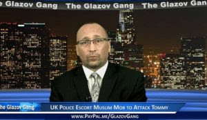 Glazov Moment: UK Police Escort Muslim Mob to Attack Tommy