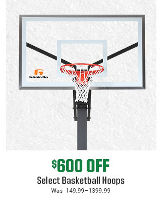 $600 OFF - Select Basketball Hoops | Was 149.99-1399.99 | SHOP NOW