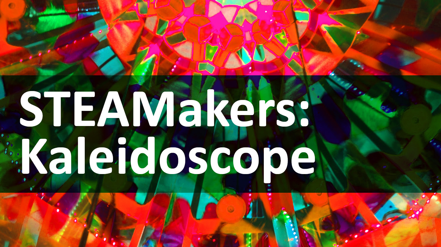  A background of a multicolored kaleidoscope with a transparent green banner and white text that reads STEAMakers: Kaleidoscope