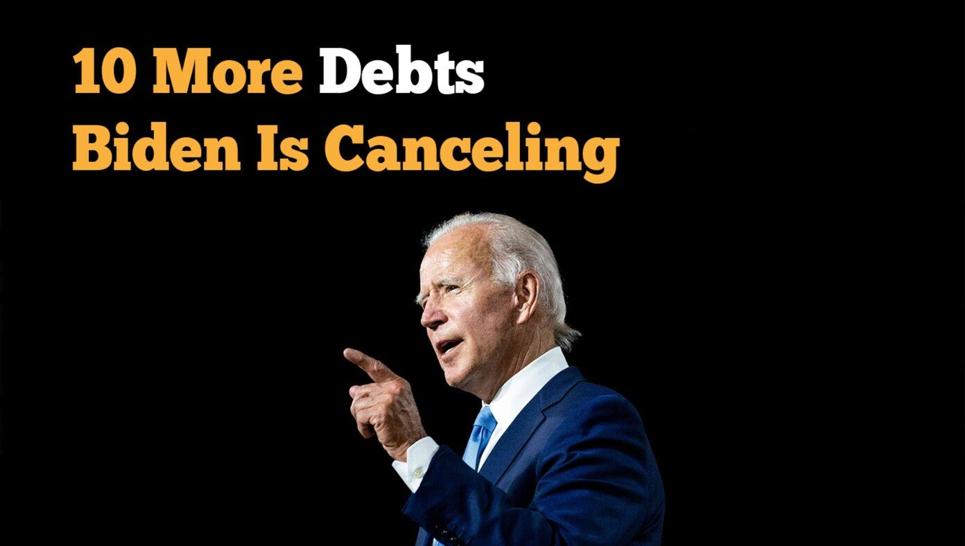 10 More Debts Biden Is Canceling
