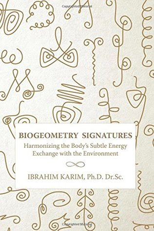 BioGeometry Signatures: Harmonizing the Body's Subtle Energy Exchange with the Environment EPUB