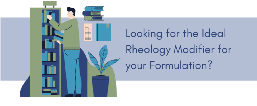 Looking for the Ideal Rheology Modifier for your Formulation?