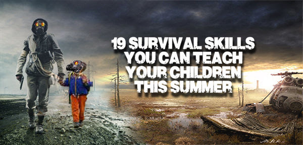 19 Survival Skills You Should Teach your Children This Summer
