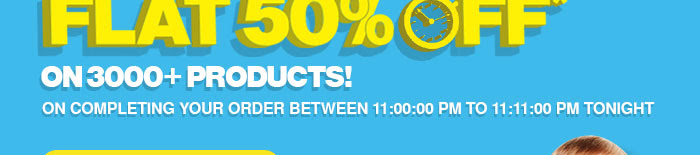 Flat 50% OFF* on 3000  Products!