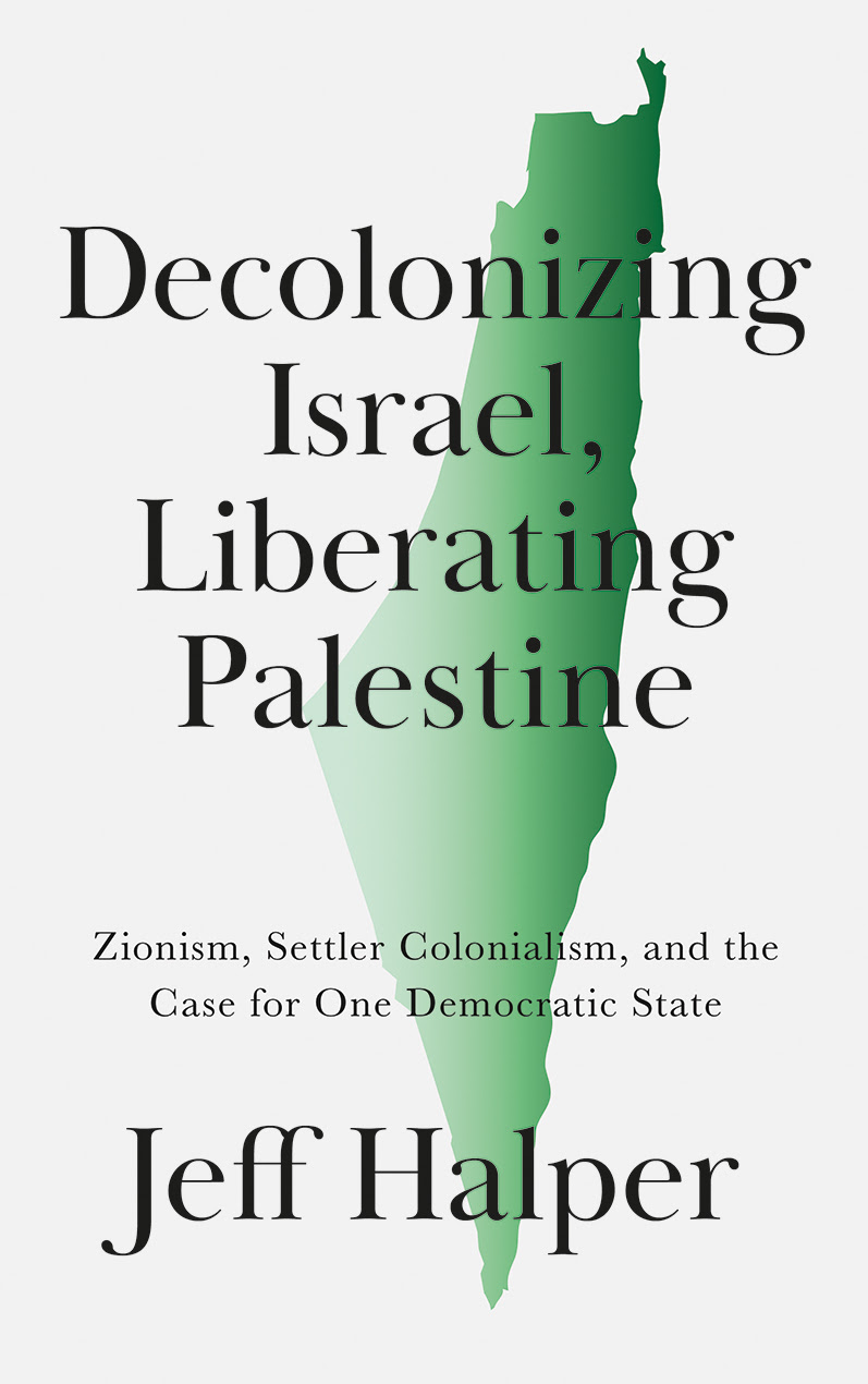 Decolonizing Israel, Liberating Palestine: Zionism, Settler Colonialism, and the Case for One Democratic State in Kindle/PDF/EPUB