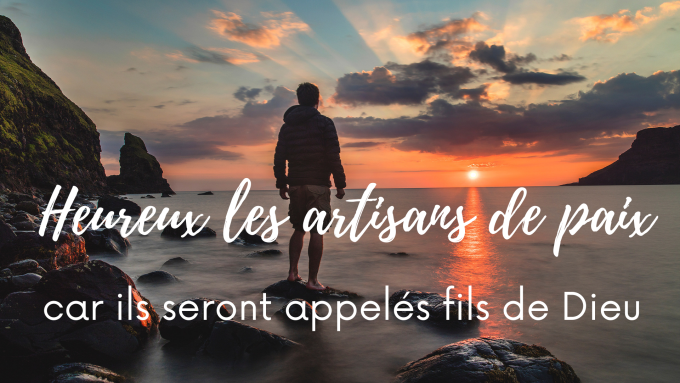 Gaudete et Exsultate : tu es fait pour la sainteté !  165309-heureux-les-artisans-de-paix-car-ils-seront-appeles-fils-de-dieu!680