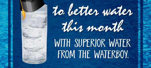 to better water this month with Superior Water from the Waterboy.