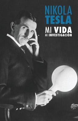 Nikola Tesla: Mi Vida, Mi Investigaci?n PDF