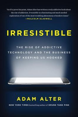 Irresistible: The Rise of Addictive Technology and the Business of Keeping Us Hooked EPUB