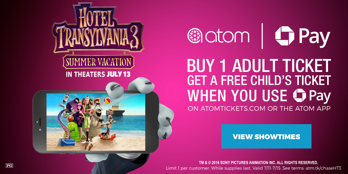 Hotel Transylvania 3 Summer Vacation In Theaters July 13. Buy 1 Adult Ticket, Get A Free Child's Ticket When You Use Chase Pay. View Showtimes >