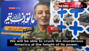 Iranian army top dog: We will crush US and “put an end to the Zionist regime in less than 25 years”