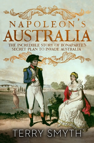 Napoleon's Australia: The Incredible Story of Bonaparte's Secret Plan to Invade Australia PDF
