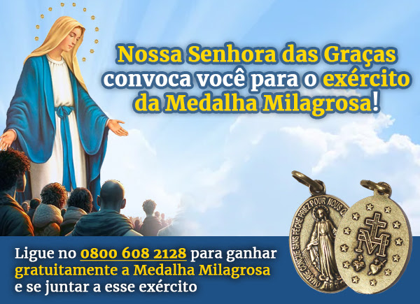 Nossa Senhora das Graças convoca você para o exército da Medalha Milagrosa! - Ligue no 0800 608 2128 para ganhar gratuitamente a Medalha Milagrosa e se juntar a esse exército