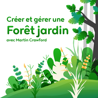 Formation « Créer et gérer une Forêt-Jardin avec Martin Crawford »