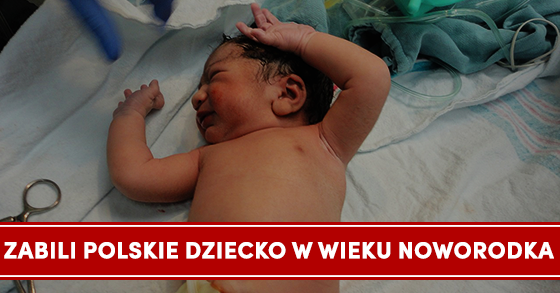 Zabili polskiego noworodka