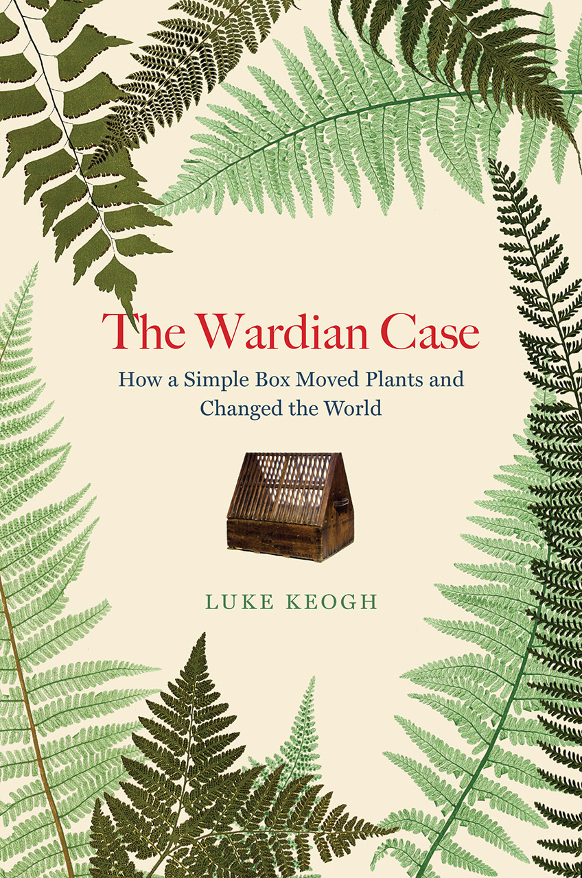 The Wardian Case: How a Simple Box Moved Plants and Changed the World in Kindle/PDF/EPUB