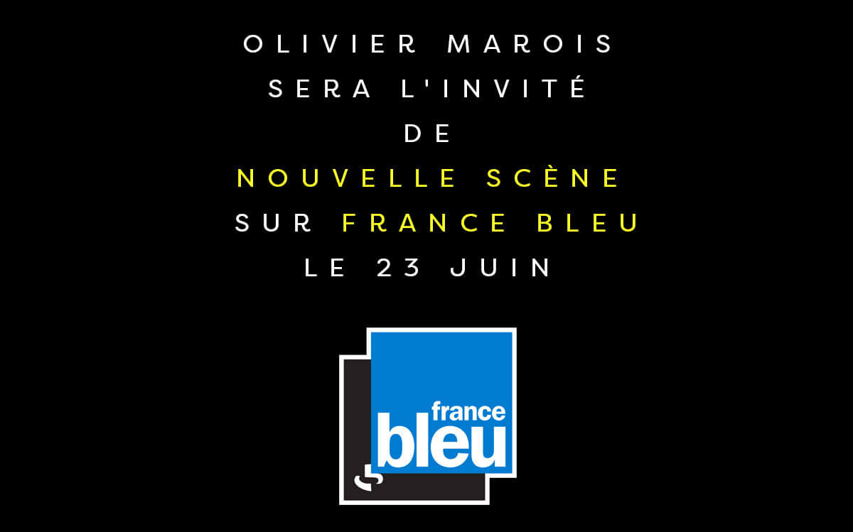 Olivier Marois, invité de France Bleu - Nouvelle Scène le 23 juin